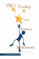 Life's Ecstacy and Eternal Struggles 1491854650 Book Cover