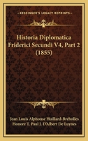 Historia Diplomatica Friderici Secundi V4, Part 2 (1855) 1160119902 Book Cover