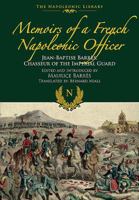 Memoirs of a French Napoleonic Officer: Jean-Baptiste Barres, Chasseur of the Imperial Guard 1473882931 Book Cover