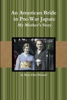 An American Bride in Pre-War Japan: My Mother's Story 130410673X Book Cover