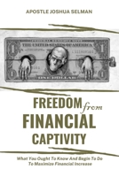 Freedom from Financial Captivity: What You Must Know And Begin To Do For Financial Increase. B0CCZXSP3P Book Cover