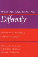 Writing and Reading Differently: Deconstruction and the Teaching of Composition and Literature 0700602836 Book Cover