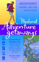 Weekend Adventure Getaways Monterey, Carmel, Big Sur, Santa Cruz: Travel Info and Outdoor Fun (Ulysses Weekend Adventure Getaways) 1569753857 Book Cover