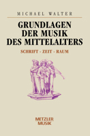 Grundlagen der Musik des Mittelalters: Schrift, Zeit, Raum 347600998X Book Cover