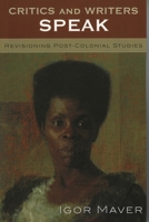 Critics and Writers Speak: Revisioning Post-Colonial Studies 0739114050 Book Cover