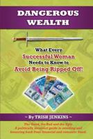 Dangerous Wealth: What Every Successful Woman Needs to Know to Avoid Being Ripped Off! 0646529846 Book Cover