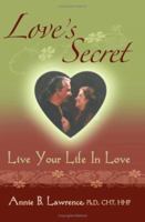Love's Secret Live Your Life In Love 0979353505 Book Cover