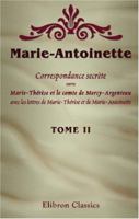Marie-Antoinette. Correspondance secrète entre Marie-Thérèse et le comte de Mercy-Argenteau, avec les lettres de Marie-Thérèse et de Marie-Antoinette 0543962768 Book Cover