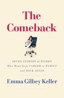 The Comeback: Seven Stories of Women Who Went from Career to Family and Back Again 1596912235 Book Cover