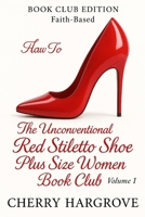 The Unconventional Red Stiletto Plus Size Women Book Club: Hilarious Blueprint and Guide of Laughter, Love, and Lasting Fellowship B0FVT4QZPY Book Cover