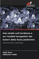 Uno studio sull'incidenza e sui risultati terapeutici dei tumori della fossa posteriore 6209363016 Book Cover