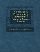 A Spelling & Pronouncing Dictionary B0BPPT1WBK Book Cover