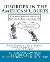 Disorder in the American Courts: Real Quotes from Actual Court Proceedings, 2014 Edition 069227457X Book Cover