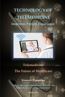 TECHNOLOGY OF TELEMEDICINE Improves Patient Experience: Telemedicine - The Future of Healthcare B0884FFGRF Book Cover
