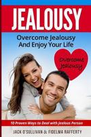 Jealousy. Overcome Jealousy and Enjoy Your Life!: How to Handle a Jealous Partner:10 Proven Ways to Deal with Jealousy 1547165316 Book Cover