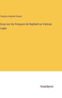 Essai sur les fresques de Raphaël au Vatican; Loges 3382725479 Book Cover