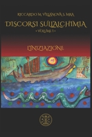 DISCORSI SULL’ALCHIMIA, VOL I: L’INIZIAZIONE B0C9SF6J47 Book Cover
