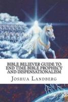 Bible Believer guide to End time Bible prophecy and dispensationalism 1721642374 Book Cover