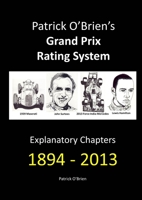 Patrick O'Brien's Grand Prix Rating System: Explanatory Chapters 1894-2013 1326904221 Book Cover