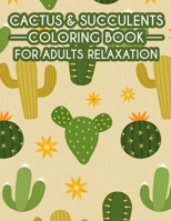 Cactus & Succulents Coloring Book For Adults Relaxation: Calming Cactus Illustrations And Designs To Color, Adult Coloring Pages Of Cactus & Succulent B08GLWBWY7 Book Cover