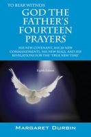 God the Father's Fourteen Prayers: His New Covenant, His 20 New Commandments, His New Seals, and His Revelations for the True New Time 1478704632 Book Cover