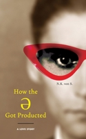 How the Ə Got Producted: A Love Story 0578769301 Book Cover