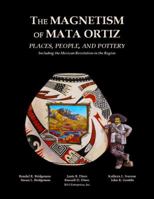The Magnetism of Mata Ortiz: Places, People, and Pottery 0692010653 Book Cover