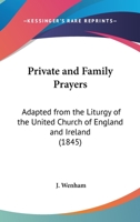 Private And Family Prayers: Adapted From The Liturgy Of The United Church Of England And Ireland 1144337720 Book Cover