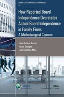How Reported Board Independence Overstates Actual Board Independence in Family Firms : A Methodological Concern 1680834045 Book Cover