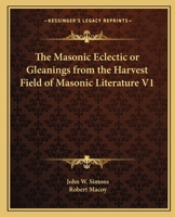 The Masonic Eclectic or Gleanings from the Harvest Field of Masonic Literature V1 1162584343 Book Cover