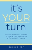 It's Your Turn: How to Rediscover Yourself Prioritize Your Well-Being & Thrive with Purpose Alive With Purpose Publishing B0DT3MW1QK Book Cover
