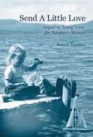 Send A Little Love: Sequel to Young Love - An Adoptee's Memoir 1039172881 Book Cover