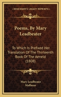 Poems, By Mary Leadbeater: To Which Is Prefixed Her Translation Of The Thirteenth Book Of The Aeneid 1165809079 Book Cover