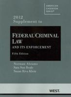 Abrams, Beale and Klein's Federal Criminal Law and Its Enforcement, 5th, 2012 Supplement 0314280766 Book Cover