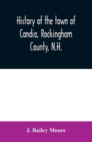 History of the Town of Candia, Rockingham County, N.H.: From its First Settlement to the Present Time 1016351941 Book Cover