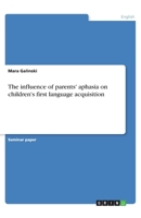 The influence of parents' aphasia on children's first language acquisition 3668872740 Book Cover