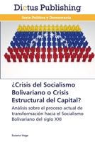 ¿Crisis del Socialismo Bolivariano o Crisis Estructural del Capital?: Análisis sobre el proceso actual de transformación hacia el Socialismo Bolivariano del siglo XXI 3847385488 Book Cover