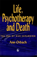 Life, Psychotherapy And Death: The End of Our Exploring 1853025534 Book Cover