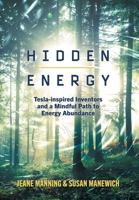 Hidden Energy: Tesla-inspired inventors and a mindful path to energy abundance 1525549650 Book Cover