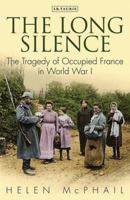 The Long Silence: The Tragedy of Occupied France in World War I 1784530530 Book Cover