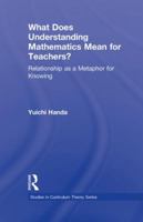 What Does Understanding Mathematics Mean for Teachers?: Relationship as a Metaphor for Knowing 1138017760 Book Cover