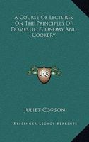 A Course of Lectures on the Principles of Domestic Economy and Cookery 9356080690 Book Cover