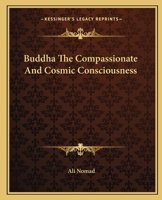 Buddha The Compassionate And Cosmic Consciousness 142532472X Book Cover