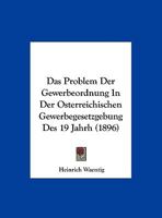 Das Problem Der Gewerbeordnung in Der �sterreichischen Gewerbegesetzgebung 1523223928 Book Cover