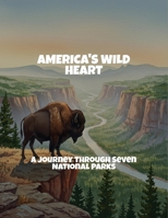 America'S Wild Heart: A Journey Through Seven National Parks B0FPBM4Y9Z Book Cover