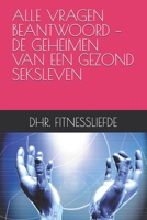 ALLE VRAGEN BEANTWOORD – DE GEHEIMEN VAN EEN GEZOND SEKSLEVEN (Dutch Edition) B0GP162T1C Book Cover