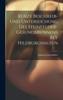 Kurze Beschreib- Und Untersuchung Des Steinfelder-gesundbrunnens Bey Hildburghausen 1020563249 Book Cover