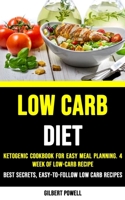 Low-carb Diet Plan: Ketogenic Cookbook for Easy Meal Planning. 4 Week of Low-carb Recipe (Best Secrets, Easy-to-follow Low Carb Recipes for Weight Loss) 1990053440 Book Cover