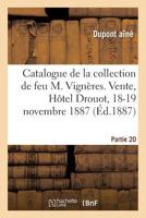 Catalogue de la Collection de Feu M. Vignères. Vente, Hôtel Drouot, 18-19 Novembre 1887: Partie 20 2019308266 Book Cover