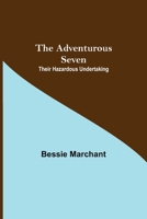 The Adventurous Seven: Their Hazardous Undertaking 1514737310 Book Cover